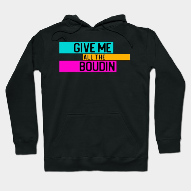 "Give me all the boudin" in black on neon colors - Food of the World: USA Hoodie by AtlasMirabilis